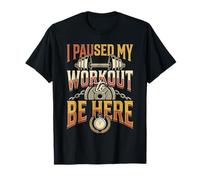 I Paused My Workout to Be Here Gym Humor Workout - T-Shirt