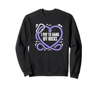 I Pay To Hang Off Rocks Rock Climber Boulderer Sweatshirt