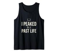 I Peaked in A Past Life Funny Vintage Humor Dry Wit Tee Tank Top