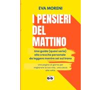 I pensieri del mattino: Una guida (quasi seria) alla crescita personale da leggere mentre sei sul trono
