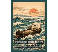 I pensieri della lontra: Racconti alla deriva sulle onde