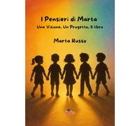 I Pensieri di Marta: Una Visione, Un Progetto, Il libro