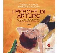 I perché di Arturo. Giochi filosofici per bambini curiosi