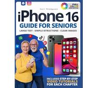 I Phone 16 Guide For Seniors: Stay Independent, In Touch, And Confident Using Your iPhone - At Any Age