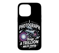 I Photograph Things a Trillion Miles Away Astrophotography Case for iPhone 14 Pro Max