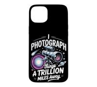 I Photograph Things a Trillion Miles Away Astrophotography Case for iPhone 15 Plus