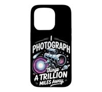 I Photograph Things a Trillion Miles Away Astrophotography Case for iPhone 15 Pro