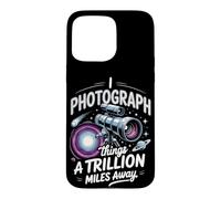 I Photograph Things a Trillion Miles Away Astrophotography Case for iPhone 15 Pro Max