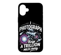 I Photograph Things a Trillion Miles Away Astrophotography Case for iPhone 16 Plus