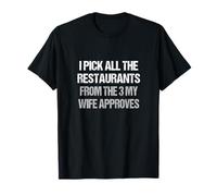 I Pick All the Restaurants from 3 My Wife Approves Husband T-Shirt