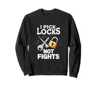 I Pick Locks Not Fights Locksmith Quote Sweatshirt