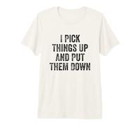 I Pick Things Up and Put Them Down Gym Bodybuilder Premium T-Shirt