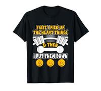 I Pick Up The Heavy Things Then I Put Them Down Gym Lifting T-Shirt