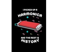 I Picked Up A Harmonica And The Rest Is History: Funny Musician Harmonica Notebook | Harmonica player Gift Idea | Drawing, Writing, Note Taking And ... | Blank Lined Ruled 6 x 9 110 Page Notebook