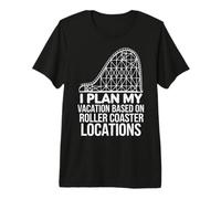 I Plan My Vacation Based On Roller Coaster Locations Premium T-Shirt