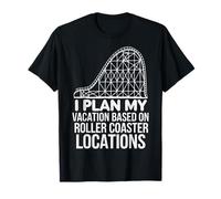 I Plan My Vacation Based On Roller Coaster Locations T-Shirt