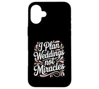 I Plan Weddings Not Miracles Wedding Planner Case for iPhone 16 Plus