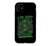 I PLANT LIKE A SCIENTIST Case for iPhone 11