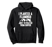 I Planted A Flamingo Just To Watch Them Suffer HOA Pullover Hoodie