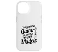 I Play A Little Guitar But Mostly Ukulele Music Lover Case for iPhone 14