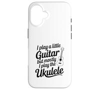 I Play A Little Guitar But Mostly Ukulele Music Lover Case for iPhone 16