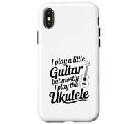 I Play A Little Guitar But Mostly Ukulele Music Lover Case for iPhone X/XS