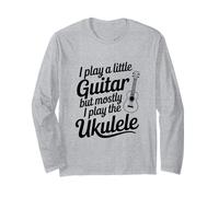 I Play A Little Guitar But Mostly Ukulele Music Lover Long Sleeve T-Shirt