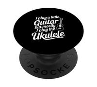 I Play A Little Guitar But Mostly Ukulele Music Lover PopSockets Adhesive PopGrip