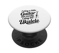 I Play A Little Guitar But Mostly Ukulele Music Lover PopSockets Adhesive PopGrip