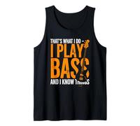 I Play Bass and I Know Things - Bassist Guitar Guitarist Tank Top
