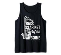 I Play Bass Clarinet Therefore I'm Awesome - Bass Clarinet Tank Top