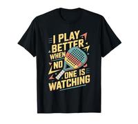 I Play Better When No One is Watching Padel Tennis T-Shirt