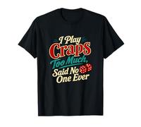 I Play Craps Too Much Dice Casino Humor T-Shirt