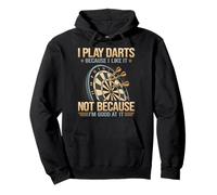 I Play Darts Because I Like It Not Because I'm Good At It Pullover Hoodie