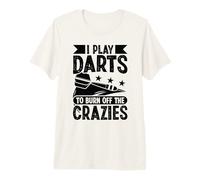 I Play Darts to Burn Off The crazies - Darts Premium T-Shirt