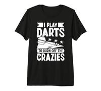 I Play Darts to Burn Off The crazies - Darts Premium T-Shirt