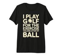I Play Golf for The Exercise Walking After My Ball Premium T-Shirt