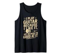 I Play Guitar Because I Like It Not Because I'm Good At It Tank Top