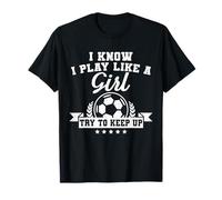 I Play Like A Girl Try To Keep Up Soccer Funny T-Shirt