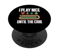 I Play Nice Until The Crib Cribbage Game Player PopSockets Adhesive PopGrip