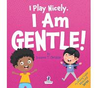 I Play Nicely. I Am Gentle!: An Affirmation-Themed Book For Toddlers About Being Gentle (Ages 2-4) (My Amazing Toddler Behavioral)