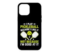 I Play Pickleball Because I Like It Not I´m Good at It Case for iPhone 12 Pro Max