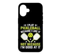 I Play Pickleball Because I Like It Not I´m Good at It Case for iPhone 16