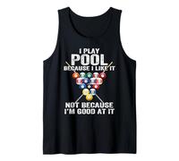 I play Pool because I like it not because I'm good at it Tank Top