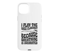 I Play The Bass Clarinet Because Breathing Is Overrated Case for iPhone 15 Plus