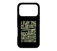 I Play The Clarinet Because Breathing Is Overrated Case for iPhone 17 Pro