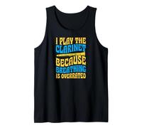 I Play The Clarinet Because Breathing is Overrated Tank Top