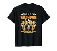 I Play The Saxophone On Days Beginning with Funny Saxophone T-Shirt
