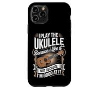 I Play The Ukulele Because I Like It Not Because I'm Good Case for iPhone 11 Pro