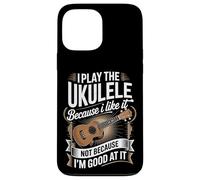 I Play The Ukulele Because I Like It Not Because I'm Good Case for iPhone 13 Pro Max